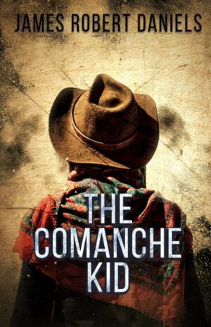 The Comanche Kid by James Robert Daniels