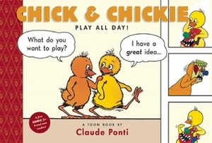 Chick & Chickie Play All Day!: TOON Level 1 by Claude Ponti