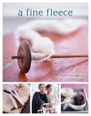 A Fine Fleece: Knitting with Handspun Yarns by Lisa Lloyd