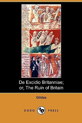 de Excidio Britanniae; Or, the Ruin of Britain (Dodo Press) by Gildas