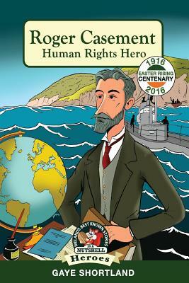 Roger Casement: Human Rights Hero by Gaye Shortland