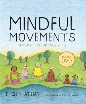 Mindful Movements: Mindfulness Exercises Developed by Thich Nhat Hanh and the Plum Village Sangha by Plum Village Community, Thích Nhất Hạnh, Wietske Vriezen