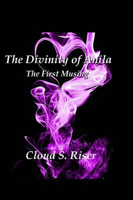 The Divinity of Anila by Cloud S. Riser