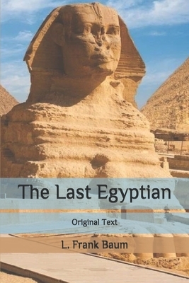 The Last Egyptian: Original Text by L. Frank Baum