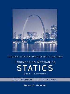 Solving Statics Problems in MATLAB to Accompany Engineering Mechanics Statics 6e by Brian D. Harper, L. G. Kraige, Meriam