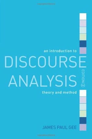 Introduction to Discourse Analysis 4th Edition: Theory and Method by James Paul Gee