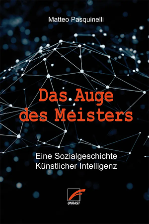 Das Auge des Meisters: Eine Sozialgeschichte Künstlicher Intelligenz by Matteo Pasquinelli