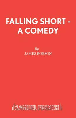 Falling Short - A Comedy by James Robson