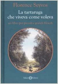 La tartaruga che viveva come voleva by Florence Seyvos