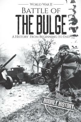 Battle of the Bulge - World War II: A History From Beginning to End by Hourly History