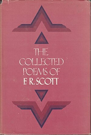 The Collected Poems of F.R. Scott by F.R. Scott
