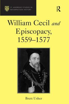 William Cecil and Episcopacy, 1559-1577 by Brett Usher