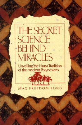 The Secret Science Behind Miracles by Max Freedom Long