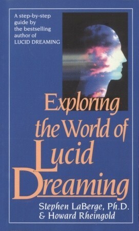 Exploring the World of Lucid Dreaming by Howard Rheingold, Stephen LaBerge