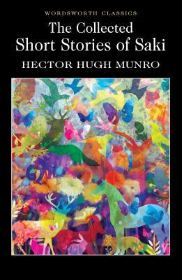 The Collected Short Stories of Saki by H.H. Munro, Saki