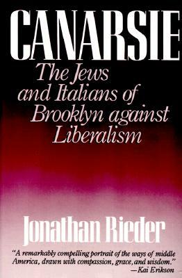 Canarsie: The Jews and Italians of Brooklyn Against Liberalism by Jonathan Rieder