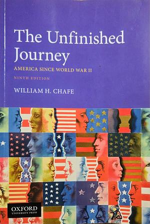 The Unfinished Journey: America Since World War II by William H. Chafe