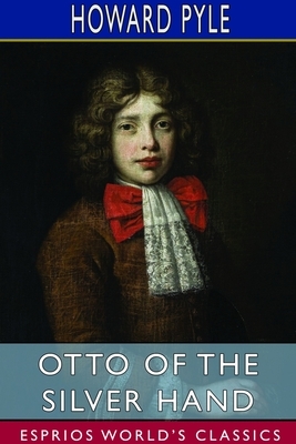 Otto of the Silver Hand (Esprios Classics) by Howard Pyle