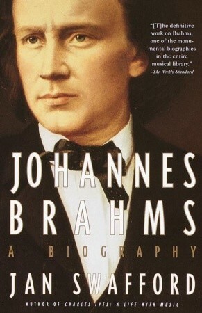 Johannes Brahms: A Biography by Jan Swafford
