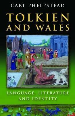 Tolkien and Wales: Language, Literature and Identity by Carl Phelpstead