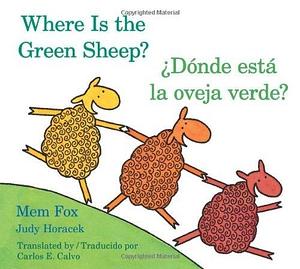 Where Is the Green Sheep? / Donde esta la oveja verde? by Carlos E. Calvo, Judy Horacek, Mem Fox