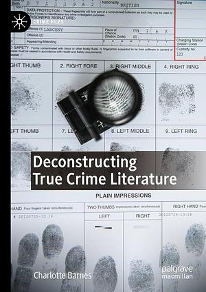 Deconstructing True Crime Literature by Charlotte Barnes