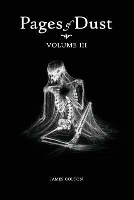 Pages of Dust: Volume 3 by James Colton