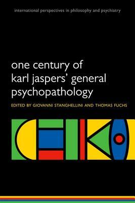 One Century of Karl Jasper' General Psychopathology by Thomas Fuchs, Giovanni Stanghellini