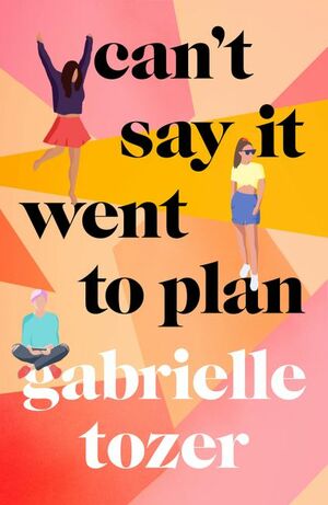 Can't Say it Went to Plan by Gabrielle Tozer