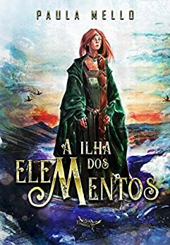 A Ilha dos elementos: Trilogia dos cinco elementos - Livro 1 by Paula Mello