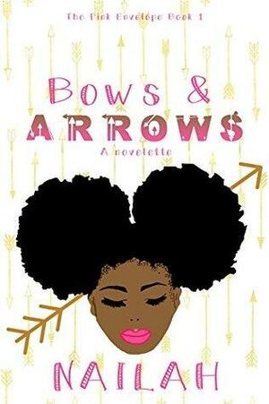 Bows & Arrows : The Pink Envelope Book 1 by Nailah Knowles, Sage Monreaux