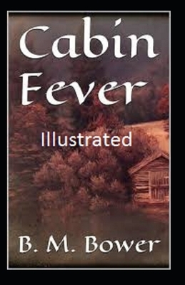 Cabin Fever Illustrated by B. M. Bower