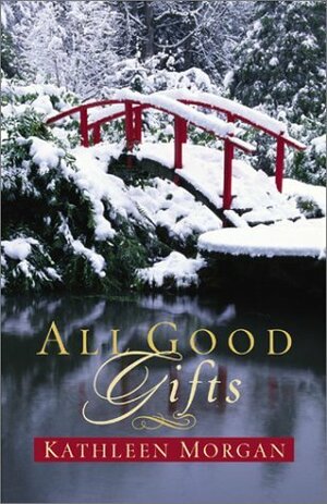 All Good Gifts by Kathleen Morgan