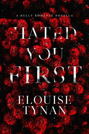 Hated You First by Elouise Tynan, Elouise Tynan