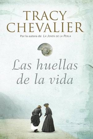 Las Huellas de la Vida by Tracy Chevalier