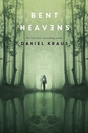 Bent Heavens by Daniel Kraus