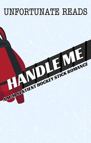 Handle Me by Unfortunate Reads