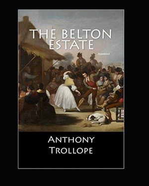 The Belton Estate Annotated by Anthony Trollope