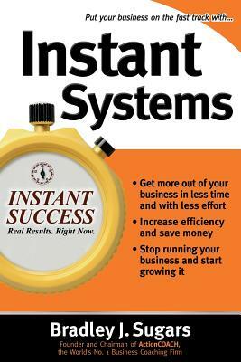 Instant Systems by Bradley J. Sugars, Brad Sugars