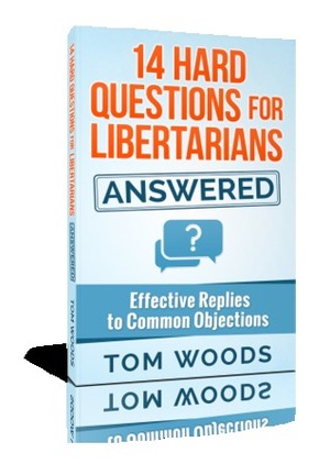 14 Hard Questions for Libertarians — Answered by Thomas E. Woods Jr.
