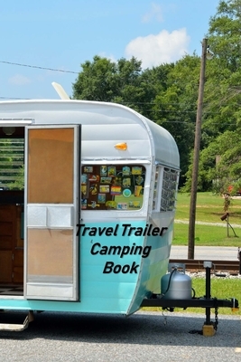 Travel Trailer Camping Book: Motorhome Log, Maintenance and Memory Tracker by Don Johnson