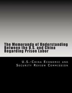 The Memoranda of Understanding Between the U.S. and China Regarding Prison Labor by U. S. -China Economic and Security Revie