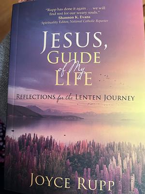 Jesus, Guide of My Life: Reflections for the Lenten Journey by Joyce Rupp