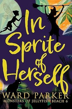 In Sprite of Herself: A paranormal mystery adventure by Ward Parker, Ward Parker