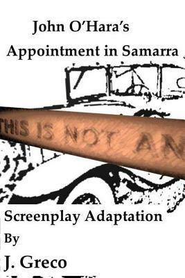 John O'Hara's Appointment in Samarra: Screenplay Adaptation by J. Greco