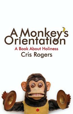 A Monkey's Orientation by Cris Rogers