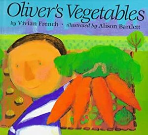 Oliver's Vegetables by Alison Bartlett, Vivian French