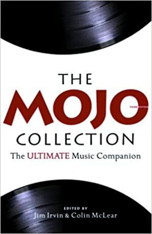 The Mojo Collection: The Ultimate Music Companion by Jim Irvin