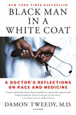 Black Man in a White Coat: A Doctor's Journey Through Race, Medicine, and Inequality by Damon Tweedy