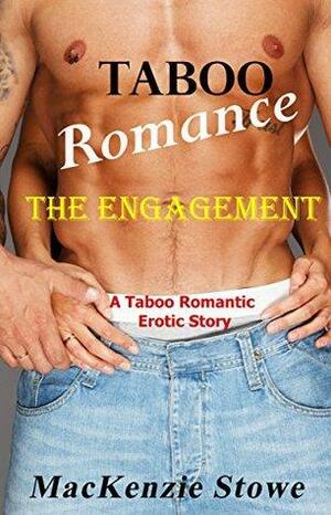 Taboo Romance: The Engagement: A Stepbrother Romantic Erotic Story by MacKenzie Stowe